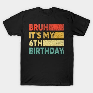 Bruh It'S My 6Th Birthday 6 Years Old Birthday Boy T-Shirt